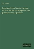 Chrestomathie de l'ancien français, VIII.-XV. siècles, accompagnées d'une grammaire et d'un glossaire Chrestomathie de l'ancien français, VIII.-XV. siècles, accompagnées d'une grammaire et d'un glossaire