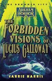 The Forbidden Visions of Lucius Galloway The Forbidden Visions of Lucius Galloway