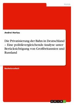 Cover Die Privatisierung der Bahn in Deutschland - Eine politikvergleichende Analyse unter Berücksichtigung von Großbritannien und Russland