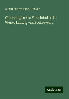 Chronologisches Verzeichniss der Werke Ludwig van Beethoven's - Thayer, Alexander Wheelock