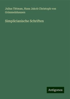 Simplicianische Schriften - Tittman, Julius; Grimmelshausen, Hans Jakob Christoph Von