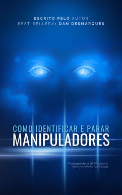 Como Identificar e Parar Manipuladores (eBook, ePUB) - Desmarques, Dan