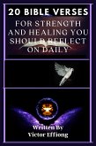 20 Bible Verses for Strength and Healing You Should Reflect On Daily (eBook, ePUB) 20 Bible Verses for Strength and Healing You Should Reflect On Daily (eBook, ePUB)