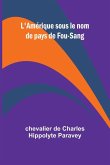 L'Amérique sous le nom de pays de Fou-Sang L'Amérique sous le nom de pays de Fou-Sang