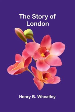 The Story of London - B. Wheatley, Henry The Story of London - B. Wheatley, Henry