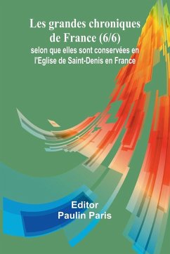 Cover Les grandes chroniques de France (6/6); selon que elles sont conservées en l'Eglise de Saint-Denis en France