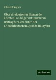 Über die deutschen Namen der ältesten Freisinger Urkunden: ein Beitrag zur Geschichte der althochdeutschen Sprache in Bayern Über die deutschen Namen der ältesten Freisinger Urkunden: ein Beitrag zur Geschichte der althochdeutschen Sprache in Bayern