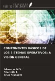 COMPONENTES BÁSICOS DE LOS SISTEMAS OPERATIVOS: A VISIÓN GENERAL