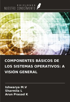 COMPONENTES BÁSICOS DE LOS SISTEMAS OPERATIVOS: A VISIÓN GENERAL - M. V, Ishwarya; L, Sharmila; K, Arun Prasad