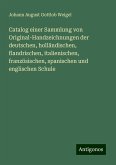 Catalog einer Sammlung von Original-Handzeichnungen der deutschen, holländischen, flandrischen, italienischen, französischen, spanischen und englischen Schule