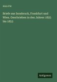 Briefe aus Innsbruck, Frankfurt und Wien. Geschrieben in den Jahren 1825 bis 1853 Briefe aus Innsbruck, Frankfurt und Wien. Geschrieben in den Jahren 1825 bis 1853