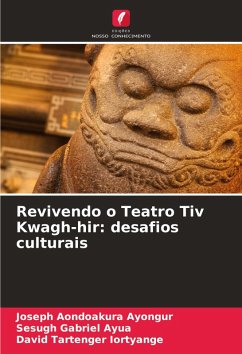 Revivendo o Teatro Tiv Kwagh-hir: desafios culturais - Ayongur, Joseph Aondoakura;Ayua, Sesugh Gabriel;Iortyange, David Tartenger