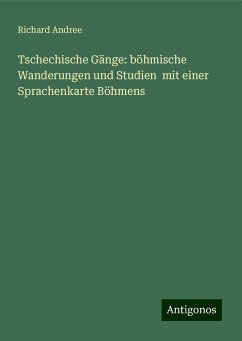 Tschechische Gänge: böhmische Wanderungen und Studien mit einer Sprachenkarte Böhmens - Andree, Richard