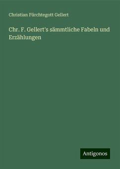 Chr. F. Gellert's sämmtliche Fabeln und Erzählungen - Gellert, Christian Fürchtegott