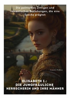Cover Elisabeth I.: Die Jungfräuliche Herrscherin und ihre Männer (eBook, ePUB)