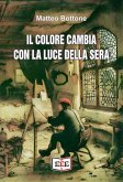 Il colore cambia con la luce della sera (eBook, ePUB) Il colore cambia con la luce della sera (eBook, ePUB)