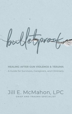 Bulletproof--Healing After Gun Violence & Trauma - McMahon, Jill