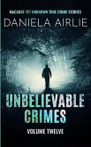 Unbelievable Crimes Volume Twelve Unbelievable Crimes Volume Twelve