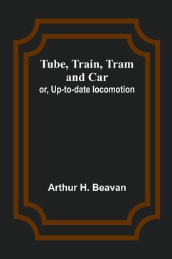 Cover Tube, Train, Tram, and Car; or, Up-to-date locomotion