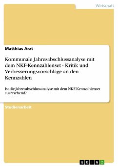 Kommunale Jahresabschlussanalyse mit dem NKF-Kennzahlenset - Kritik und Verbesserungsvorschläge an den Kennzahlen Kommunale Jahresabschlussanalyse mit dem NKF-Kennzahlenset - Kritik und Verbesserungsvorschläge an den Kennzahlen