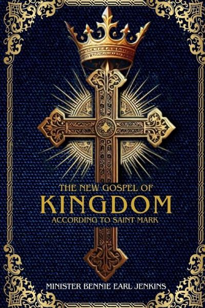 The New Gospel of the Kingdom According to Saint Mark (Latest Edition) The New Gospel of the Kingdom According to Saint Mark (Latest Edition)