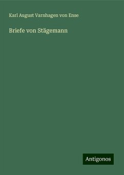 Briefe von Stägemann - Ense, Karl August Varnhagen Von