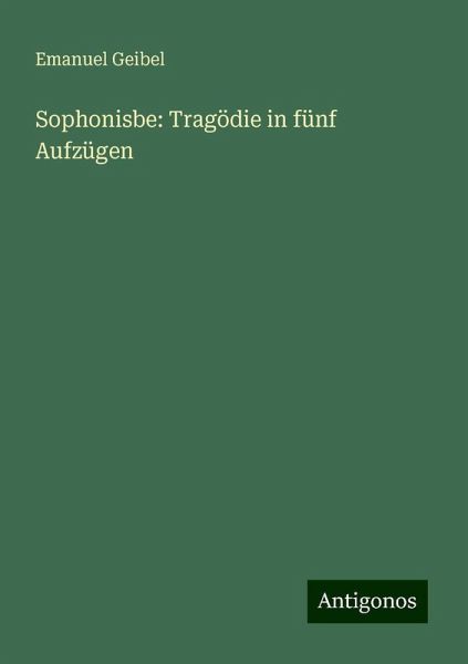 Sophonisbe: Tragödie in fünf Aufzügen Sophonisbe: Tragödie in fünf Aufzügen