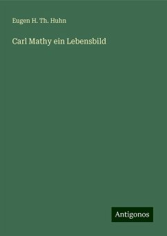 Carl Mathy ein Lebensbild - Huhn, Eugen H. Th.