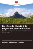 Du rêve de liberté à la migration pour le capital Du rêve de liberté à la migration pour le capital