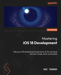 Mastering iOS 18 Development (eBook, ePUB) - Tsadok, Avi