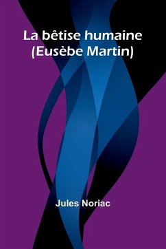 La bêtise humaine (Eusèbe Martin) - Noriac, Jules