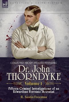 Collected Short Stories Featuring Doctor John Thorndyke Volume 1