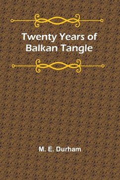 Twenty Years of Balkan Tangle - E. Durham, M.