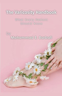 The Varicosity Handbook - What Every Patient Should Know - Barbati, Mohammad E.