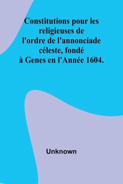 Cover Constitutions pour les religieuses de l'ordre de l'annonciade céleste, fondé à Genes en l'Année 1604.