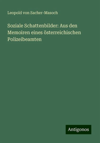 Soziale Schattenbilder: Aus den Memoiren eines österreichischen Polizeibeamten