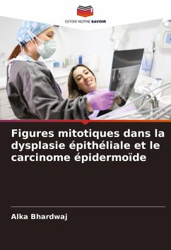 Figures mitotiques dans la dysplasie épithéliale et le carcinome épidermoïde - Bhardwaj, Alka