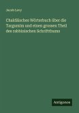 Chaldäisches Wörterbuch über die Targumim und einen grossen Theil des rabbinischen Schriftthums