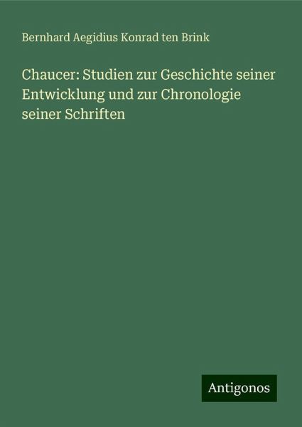 Chaucer: Studien zur Geschichte seiner Entwicklung und zur Chronologie seiner Schriften