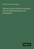 Über den Codex Urbinas der Lysistrata und die Thesmophoriazusen des Aristophanes