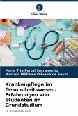 Krankenpflege im Gesundheitswesen: Erfahrungen von Studenten im Grundstudium Krankenpflege im Gesundheitswesen: Erfahrungen von Studenten im Grundstudium