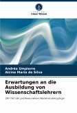 Erwartungen an die Ausbildung von Wissenschaftslehrern Erwartungen an die Ausbildung von Wissenschaftslehrern