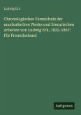 Chronologisches Verzeichnis der musikalischen Werke und literarischen Arbeiten von Ludwig Erk, 1825-1867: Für Freundeshand