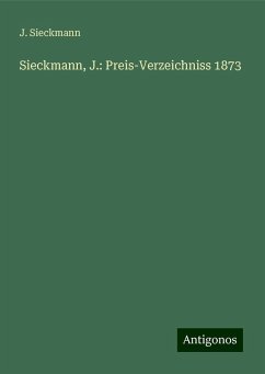 Sieckmann, J.: Preis-Verzeichniss 1873 - Sieckmann, J.