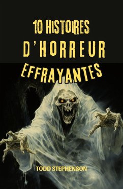10 Histoires d'Horreur Effrayantes (eBook, ePUB) - Stephenson, Todd