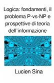 Logica: fondamenti, il problema P-vs-NP e prospettive di teoria dell'informazione