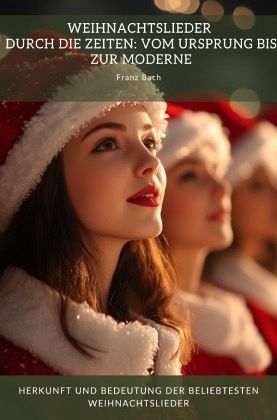Weihnachtslieder durch die Zeiten: Vom Ursprung bis zur Moderne Weihnachtslieder durch die Zeiten: Vom Ursprung bis zur Moderne