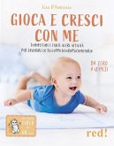 Gioca e cresci con me. Tummy Time e tante altre attività per favorire lo sviluppo psicomotorio da 0 a 18 mesi Gioca e cresci con me. Tummy Time e tante altre attività per favorire lo sviluppo psicomotorio da 0 a 18 mesi