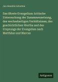 Das älteste Evangelium: kritische Untersuchung der Zusammensetzung, des wechselseitigen Verhältnisses, des geschichtlichen Werths und des Ursprungs der Evangelien nach Matthäus und Marcus Das älteste Evangelium: kritische Untersuchung der Zusammensetzung, des wechselseitigen Verhältnisses, des geschichtlichen Werths und des Ursprungs der Evangelien nach Matthäus und Marcus