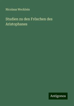 Studien zu den Fröschen des Aristophanes - Wecklein, Nicolaus